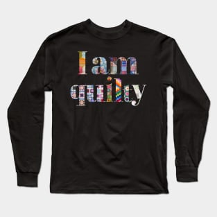 I am Quilty Long Sleeve T-Shirt